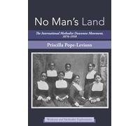 No Man s Land: The International Methodist Deaconess Movement, 1874-1918