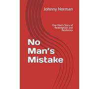 No Man’s Mistake: One Man’s Story of Redemption and Resilience