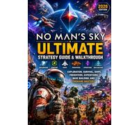 NO MAN’S SKY Ultimate Strategy Guide & Walkthrough (2026 Edition) Exploration, Survival, Ships, Freighters, Expeditions, Base Building, and Endgame Mastery