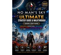 No Man’s Sky Ultimate Strategy Guide & Walkthrough (2026 Edition): Resources, Expeditions, Freighters, Sentinel Combat, Autophage Systems, and Galactic Exploration