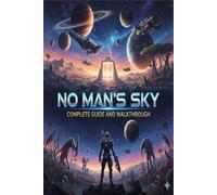 No Man’s Sky Unofficial Complete Game Guide and Walkthrough (Latest Update)