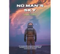 NO MAN'S SKY GAME GUIDE: The Complete 2025 Updated Mission Walkthrough and Galactic Survival with Tips & Tricks, Hidden Combat Secrets and Cheats