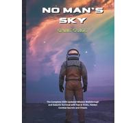 NO MAN'S SKY GAME GUIDE: The Complete 2025 Updated Mission Walkthrough and Galactic Survival with Tips & Tricks, Hidden Combat Secrets and Cheats