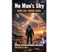 No Man's Sky GUÍA DEL JUEGO 2026: Manual de estrategia no oficial