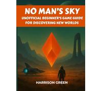 NO MAN'S SKY : Unofficial Beginner's Game Guide for Discovering New Worlds