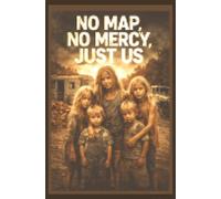 No Maps, No Mercy, Just us