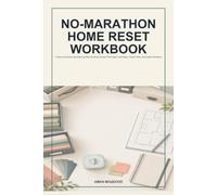 No-Marathon Home Reset Workbook: A Room-by-Room Decluttering Plan for Busy Homes That Need Less Mess, Fewer Piles, and Easier Routines
