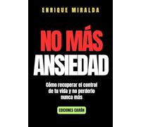No más ansiedad: Cómo recuperar el control de tu vida y no perderlo nunca más