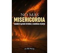 No más Misericordia: Cuando la gracia termina y comienza el juicio