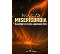 No más Misericordia: Cuando la gracia termina y comienza el juicio