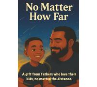 No Matter How Far: A gift from fathers who love their kids, no matter the distance.