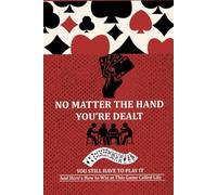 No Matter The Hand That You're Dealt:: You Will Still Have To Play It