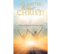 No Matter What ... Christ!: Discover Redemption and Peace