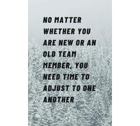 No Matter Whether You Are New Or An Old Team Member, You Need Time To Adjust To One Another: Motivational Notebook