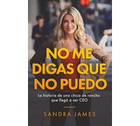 No me digas que no puedo: La historia de una chica de rancho que llegó a ser CEO