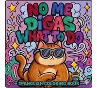 NO ME DIGAS WHAT TO DO: SPANGLISH COLORING BOOK. 30 Diseños fáciles. Libro de Colorear. Diviertete y Elimina el Estrés a partes iguales.
