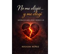 No me eligió… y me elegí: Historias de amor, apego y regreso a mí