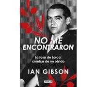 No me encontraron: La fosa de Lorca: crónica de un olvido