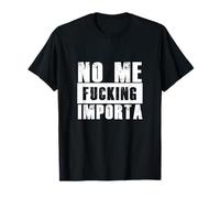 No Me Fucking Importa Maglietta