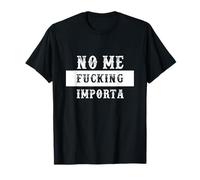 No Me Fucking Importa Maglietta