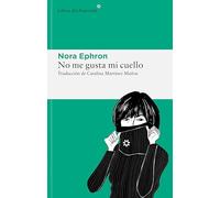 No me gusta mi cuello / I Feel Bad About My Neck: Y Otras Reflexiones Sobre El Hecho De Ser Mujer: 300
