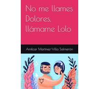 No me llames Dolores, llámame Lolo