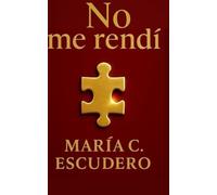 NO ME RENDÍ: MI HISTORIA PRODRÍA CAMBIAR TU VIDA