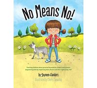 No Means No!: Teaching personal boundaries, consent; empowering children by respecting their choices and right to say 'no!'