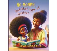 No Mommy, Not That Type of Doctor!