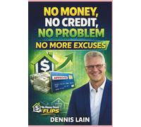 NO MONEY NO CREDIT NO PROBLEM: NO MORE EXCUSES