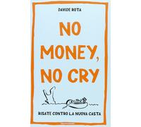 No money, no cry. Risate contro la nuova casta - [Arnoldo Mondadori Editore]