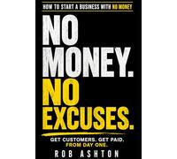 No Money. No Excuses.: How To Start A Business With No Money