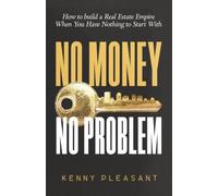 No Money No Problem: How to Build a Real Estate Empire When You Have Nothing to Start With