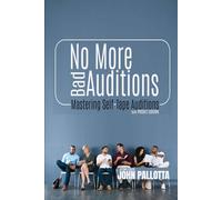 No More Bad Auditions: Mastering The Actors Self Tape Audition - Pocket Edition By John Pallotta