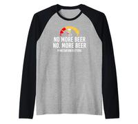 No More Beer Its Beer Can Not Beer Cant Funny Beer Drinking Maglia con Maniche Raglan