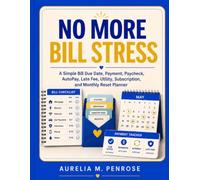 No More Bill Stress: A Simple Bill Due Date, Payment, Paycheck, AutoPay, Late Fee, Utility, Subscription, and Monthly Reset Planner