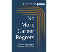 No More Career Regrets: Learn to Make Right Choices the First Time