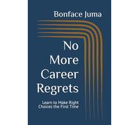 No More Career Regrets: Learn to Make Right Choices the First Time