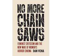 No More Chainsaws: Feminist Criticism and the New Wave of Women's Horror Cinema