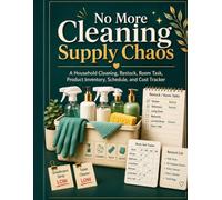 No More Cleaning Supply Chaos: A Household Cleaning, Restock, Room Task, Product Inventory, Schedule, and Cost Tracker