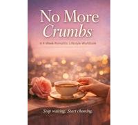 No More Crumbs: A 4-Week Romantic Lifestyle Workbook