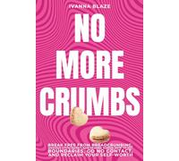 NO MORE CRUMBS: Break Free from Breadcrumbing, Anxious Attachment, and Trauma Bonds: How to Set Boundaries, Go No Contact, and Reclaim Your Self-Worth