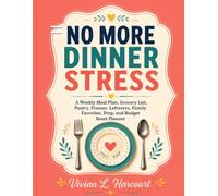 No More Dinner Stress: A Weekly Meal Plan, Grocery List, Pantry, Freezer, Leftovers, Family Favorites, Prep, and Budget Reset Planner