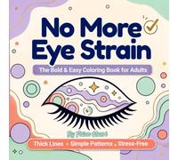 No More Eye Strain: Bold & Easy Coloring Book for Adults Featuring Thick Lines, Large Simple Patterns, and Stress-Relieving Designs