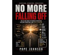 No More Falling Off: The 15-Day Reset to Rebuild Discipline, Restore Structure, and Stay in Control