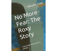 No More Fear: The Roxy Story: A journey from pain to power