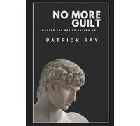 No More Guilt: Master the Art of Saying No
