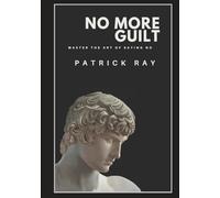No More Guilt: Master the Art of Saying No