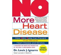 No More Heart Disease: How Nitric Oxide Can Prevent---Even Reverse---Heart Disease And Stroke