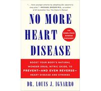 No More Heart Disease: How Nitric Oxide Can Prevent--even Reverse--heart Disease and Strokes